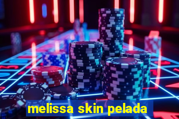 melissa skin pelada